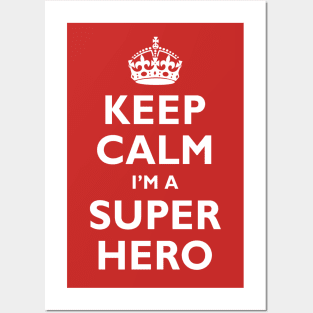 Keep Calm I'm a SUPER HERO! Posters and Art